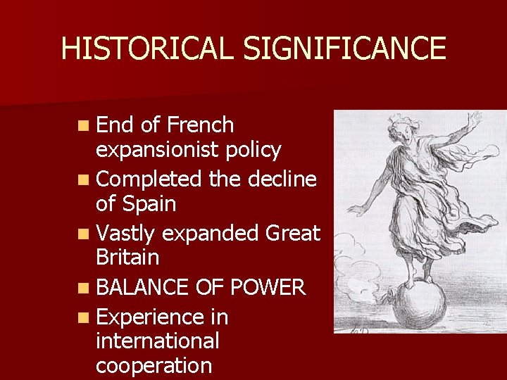 HISTORICAL SIGNIFICANCE n End of French expansionist policy n Completed the decline of Spain