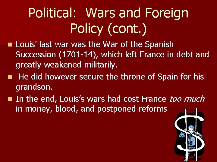 Political: Wars and Foreign Policy (cont. ) Louis’ last war was the War of