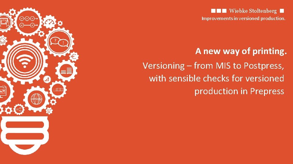 Wiebke Stoltenberg Improvements in versioned production. A new way of printing. Versioning – from