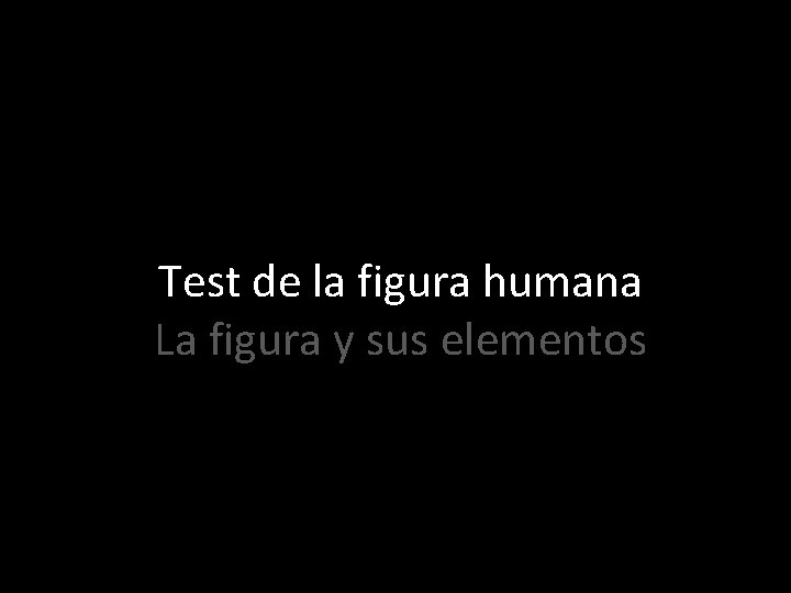 Test de la figura humana La figura y sus elementos 