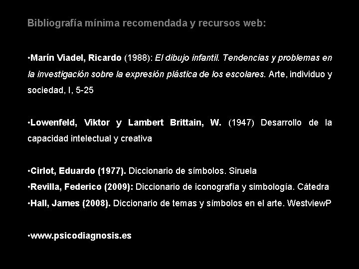 Bibliografía mínima recomendada y recursos web: • Marín Viadel, Ricardo (1988): El dibujo infantil.