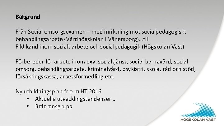 Bakgrund Från Social omsorgsexamen – med inriktning mot socialpedagogiskt behandlingsarbete (Vårdhögskolan i Vänersborg)…till Fild