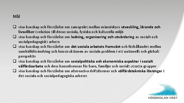 Mål q visa kunskap och fo rsta else om samspelet mellan ma nniskors utveckling,