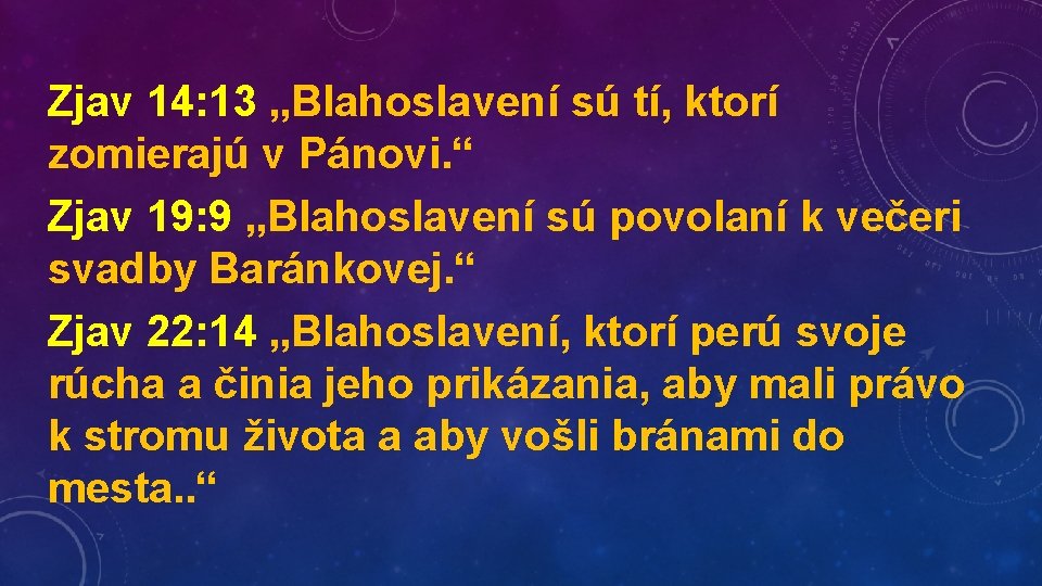 Zjav 14: 13 „Blahoslavení sú tí, ktorí zomierajú v Pánovi. “ Zjav 19: 9