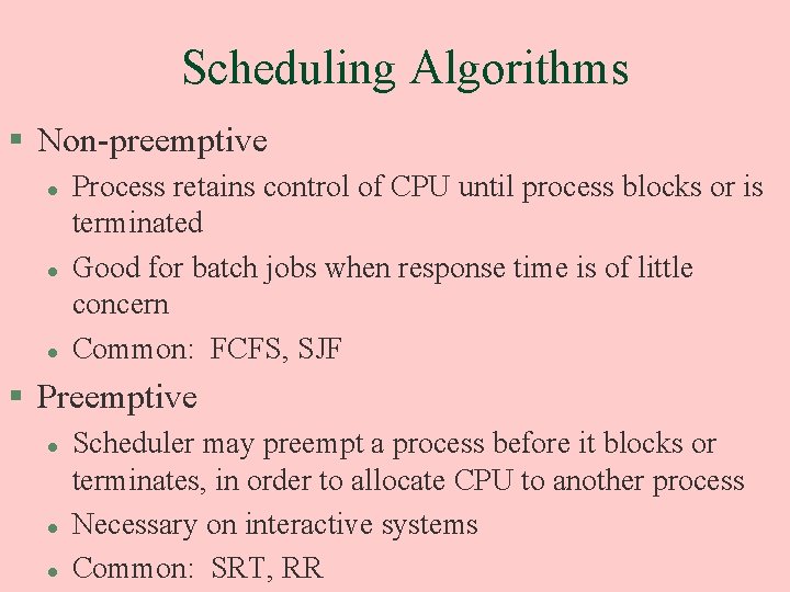 Scheduling Algorithms § Non-preemptive l l l Process retains control of CPU until process