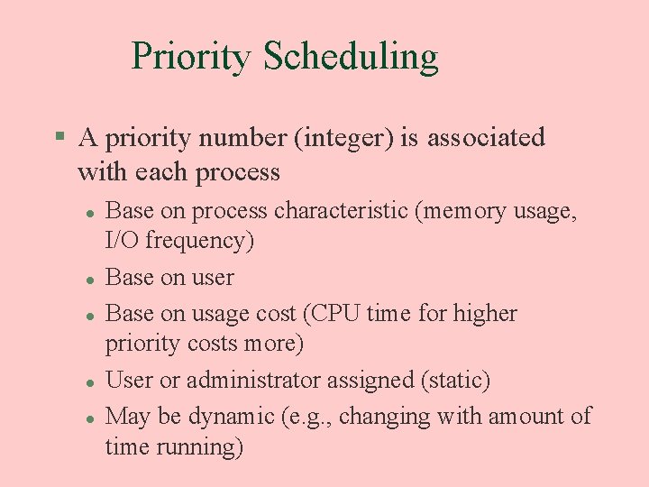 Priority Scheduling § A priority number (integer) is associated with each process l l