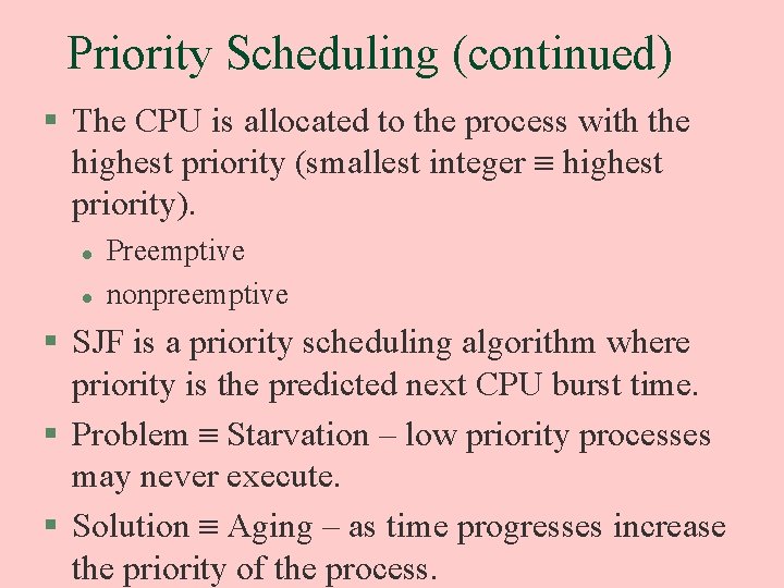 Priority Scheduling (continued) § The CPU is allocated to the process with the highest