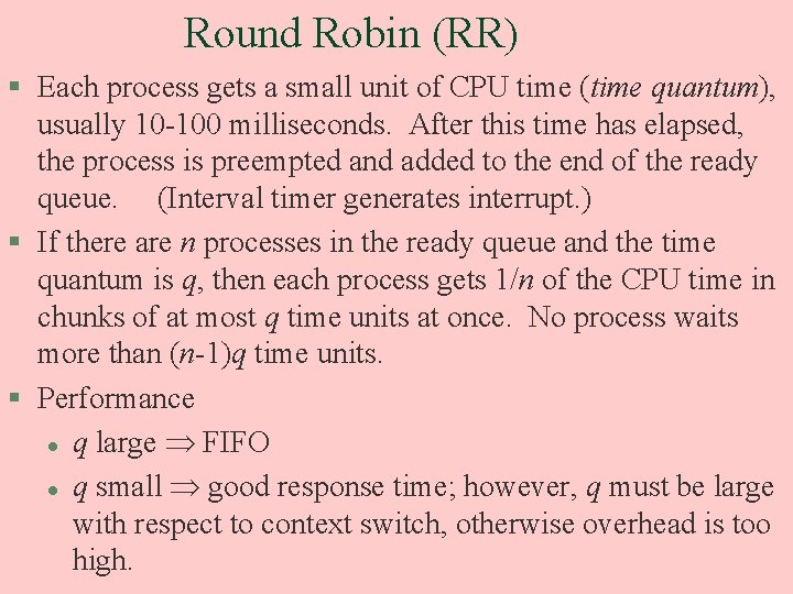 Round Robin (RR) § Each process gets a small unit of CPU time (time