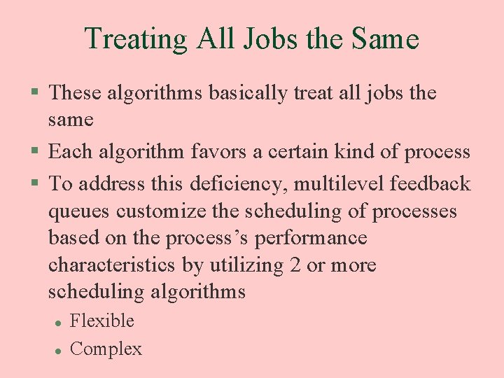 Treating All Jobs the Same § These algorithms basically treat all jobs the same