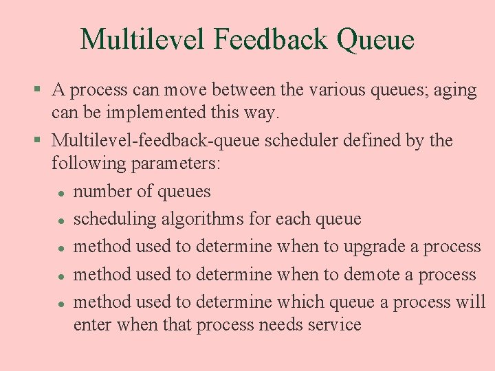 Multilevel Feedback Queue § A process can move between the various queues; aging can