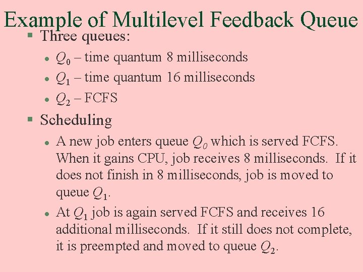 Example of Multilevel Feedback Queue § Three queues: l l l Q 0 –