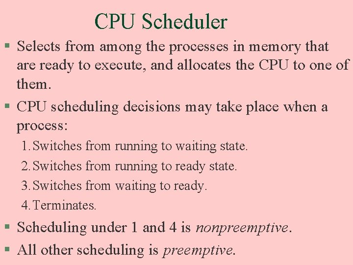 CPU Scheduler § Selects from among the processes in memory that are ready to