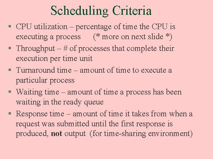Scheduling Criteria § CPU utilization – percentage of time the CPU is executing a