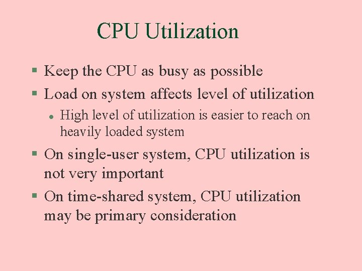 CPU Utilization § Keep the CPU as busy as possible § Load on system