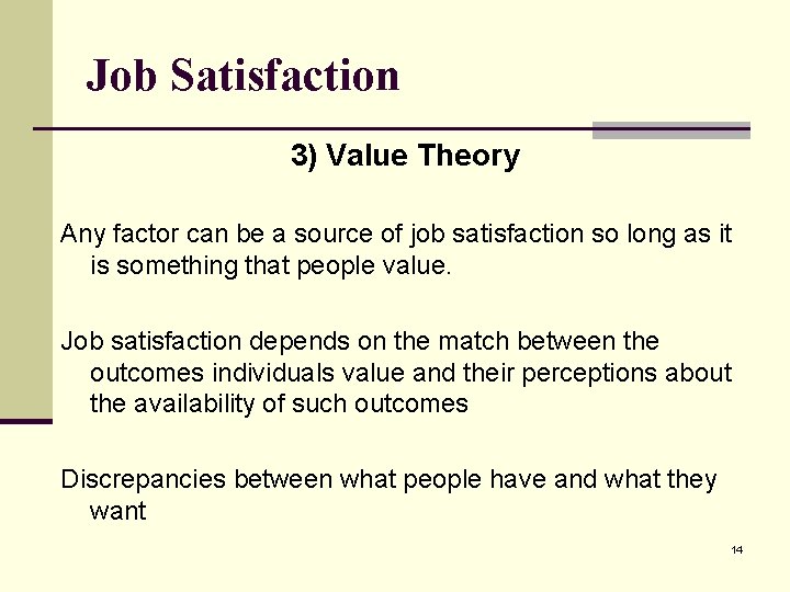 Job Satisfaction 3) Value Theory Any factor can be a source of job satisfaction