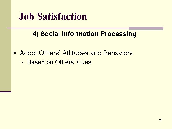 Job Satisfaction 4) Social Information Processing § Adopt Others’ Attitudes and Behaviors • Based