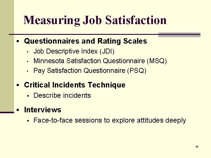 Measuring Job Satisfaction § Questionnaires and Rating Scales • Job Descriptive Index (JDI) •