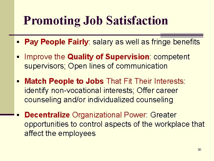 Promoting Job Satisfaction § Pay People Fairly: salary as well as fringe benefits §