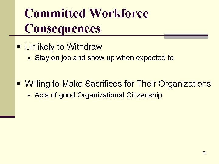 Committed Workforce Consequences § Unlikely to Withdraw § Stay on job and show up