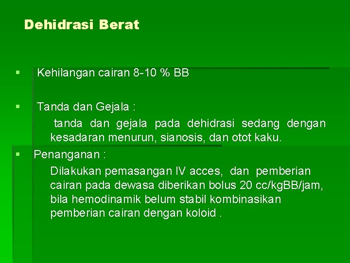 Dehidrasi Berat § Kehilangan cairan 8 -10 % BB § Tanda dan Gejala :