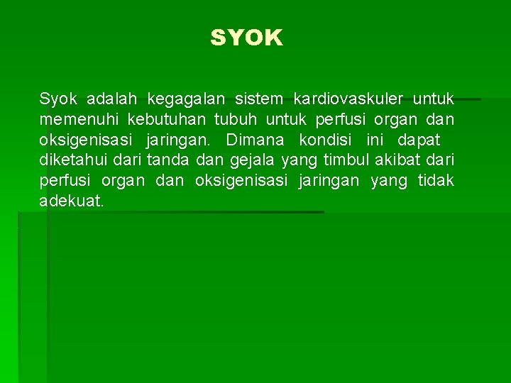 SYOK Syok adalah kegagalan sistem kardiovaskuler untuk memenuhi kebutuhan tubuh untuk perfusi organ dan