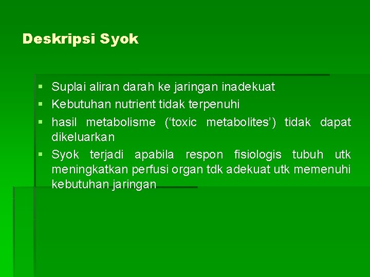 Deskripsi Syok § § § Suplai aliran darah ke jaringan inadekuat Kebutuhan nutrient tidak