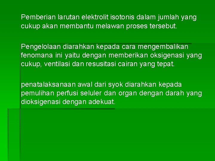 Pemberian larutan elektrolit isotonis dalam jumlah yang cukup akan membantu melawan proses tersebut. Pengelolaan