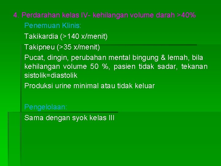 4. Perdarahan kelas IV- kehilangan volume darah >40% Penemuan Klinis: Takikardia (>140 x/menit) Takipneu