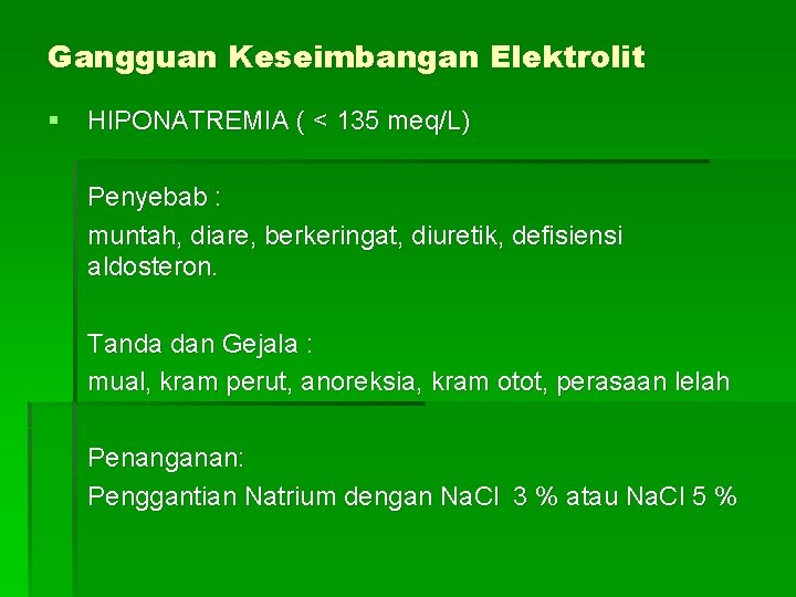 Gangguan Keseimbangan Elektrolit § HIPONATREMIA ( < 135 meq/L) Penyebab : muntah, diare, berkeringat,