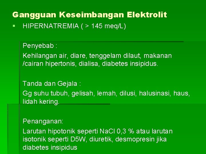Gangguan Keseimbangan Elektrolit § HIPERNATREMIA ( > 145 meq/L) Penyebab : Kehilangan air, diare,