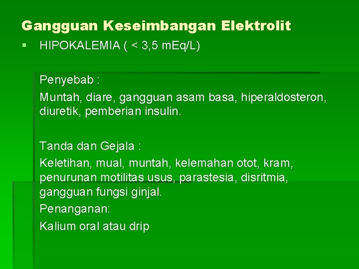 Gangguan Keseimbangan Elektrolit § HIPOKALEMIA ( < 3, 5 m. Eq/L) Penyebab : Muntah,