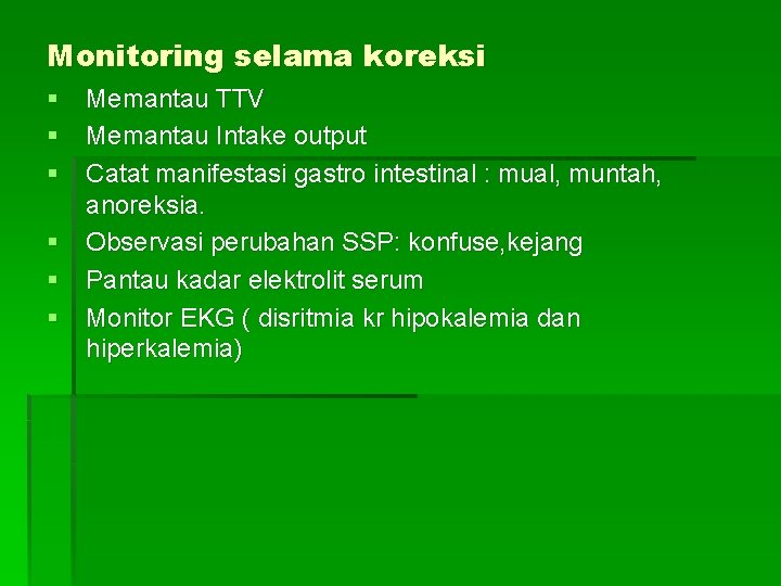 Monitoring selama koreksi § Memantau TTV § Memantau Intake output § Catat manifestasi gastro