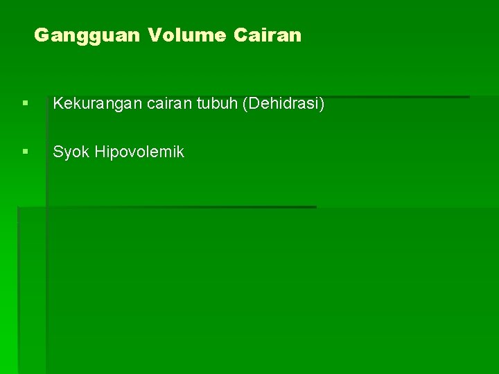 Gangguan Volume Cairan § Kekurangan cairan tubuh (Dehidrasi) § Syok Hipovolemik 