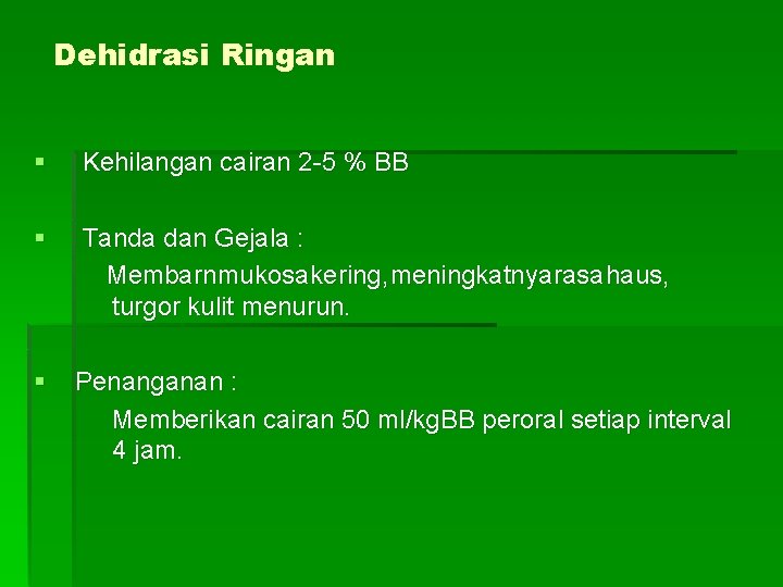 Dehidrasi Ringan § Kehilangan cairan 2 -5 % BB § Tanda dan Gejala :