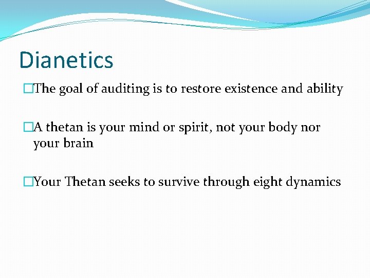 Dianetics �The goal of auditing is to restore existence and ability �A thetan is