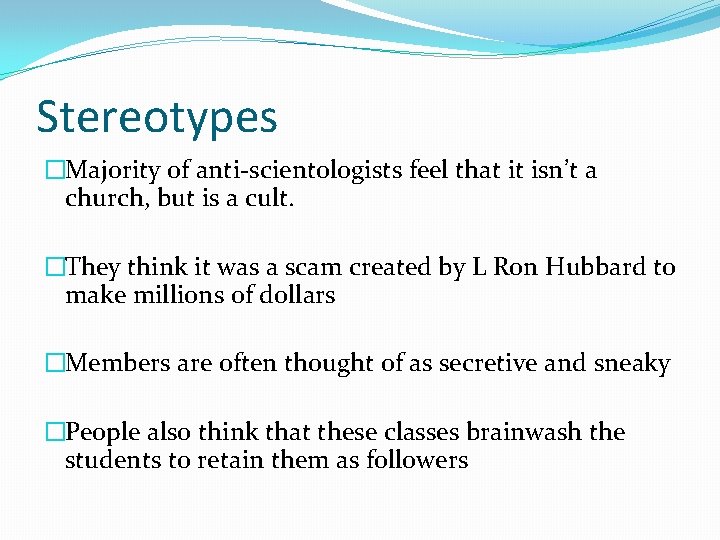 Stereotypes �Majority of anti-scientologists feel that it isn’t a church, but is a cult.