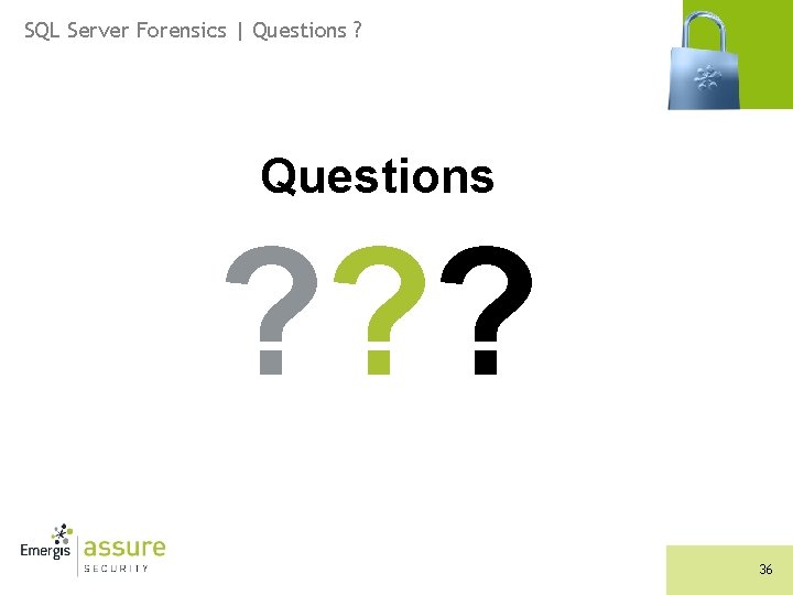 SQL Server Forensics | Questions ? ? ? 36 