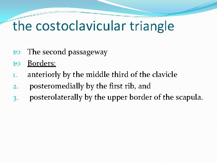 the costoclavicular triangle The second passageway Borders: 1. anteriorly by the middle third of