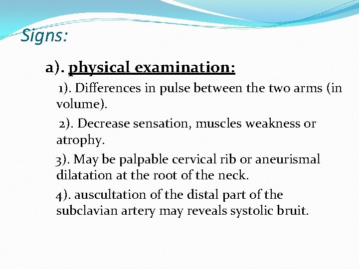 Signs: a). physical examination: 1). Differences in pulse between the two arms (in volume).