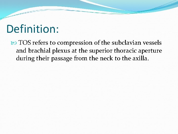 Definition: TOS refers to compression of the subclavian vessels and brachial plexus at the