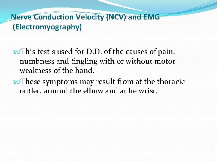 Nerve Conduction Velocity (NCV) and EMG (Electromyography) This test s used for D. D.