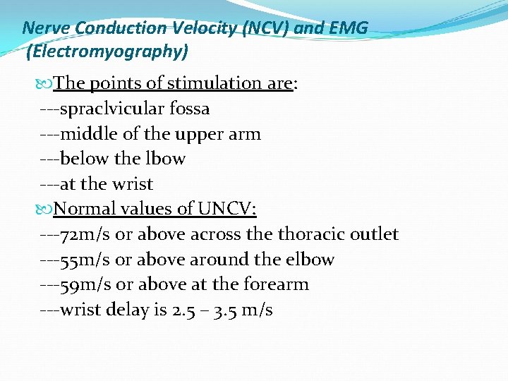 Nerve Conduction Velocity (NCV) and EMG (Electromyography) The points of stimulation are: ---spraclvicular fossa