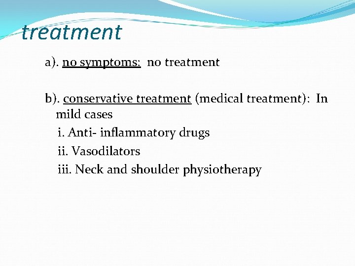 treatment a). no symptoms: no treatment b). conservative treatment (medical treatment): In mild cases