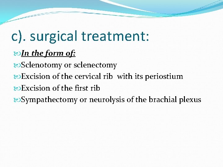 c). surgical treatment: In the form of: Sclenotomy or sclenectomy Excision of the cervical