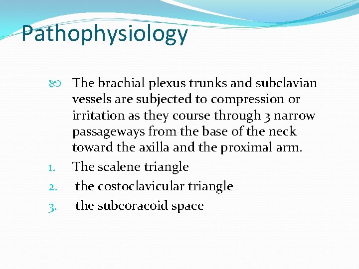 Pathophysiology The brachial plexus trunks and subclavian vessels are subjected to compression or irritation