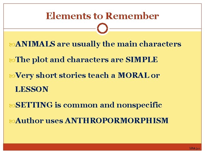 Elements to Remember ANIMALS are usually the main characters The plot and characters are