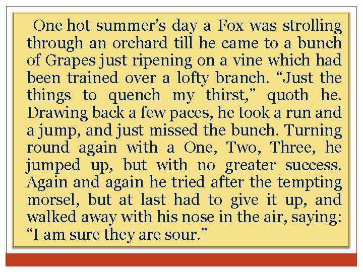 One hot summer’s day a Fox was strolling through an orchard till he came