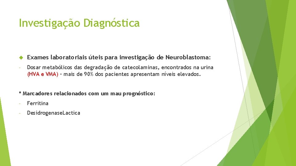 Investigação Diagnóstica Exames laboratoriais úteis para investigação de Neuroblastoma: - Dosar metabólicos das degradação