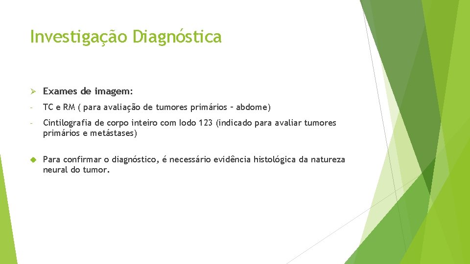 Investigação Diagnóstica Ø Exames de imagem: - TC e RM ( para avaliação de