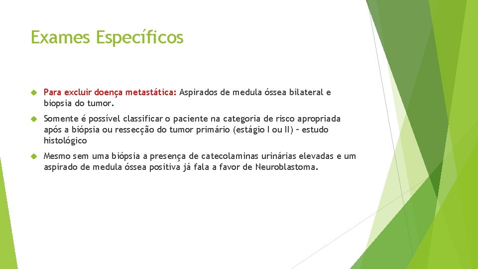 Exames Específicos Para excluir doença metastática: Aspirados de medula óssea bilateral e biopsia do